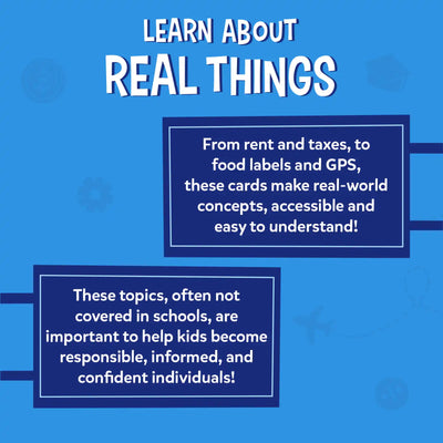 Blue promotional graphic reading “Learn About Real Things” with two framed text panels explaining that cards cover topics from rent and taxes to food labels and GPS, making real-world concepts easy to understand. A second panel highlights that these often-overlooked topics help kids grow into responsible, informed, and confident individuals.